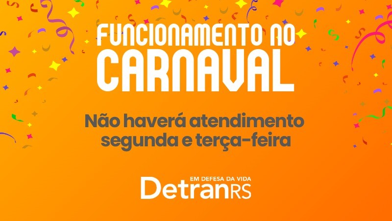 card laranja com confetes e serpentinas ao fundo e ao centro está escrito funcionamento no carnaval. Não haverá atendimento segunda e terça-feira. DetranRS em defesa da vida.